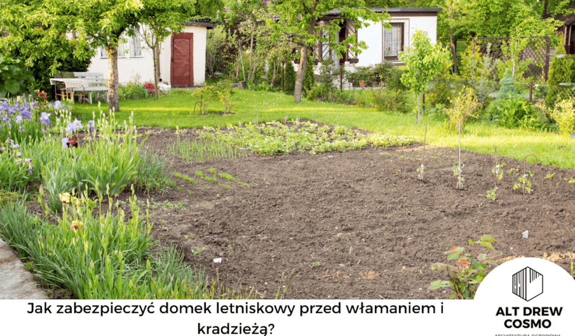 Jak zabezpieczyć domek letniskowy przed włamaniem i kradzieżą?